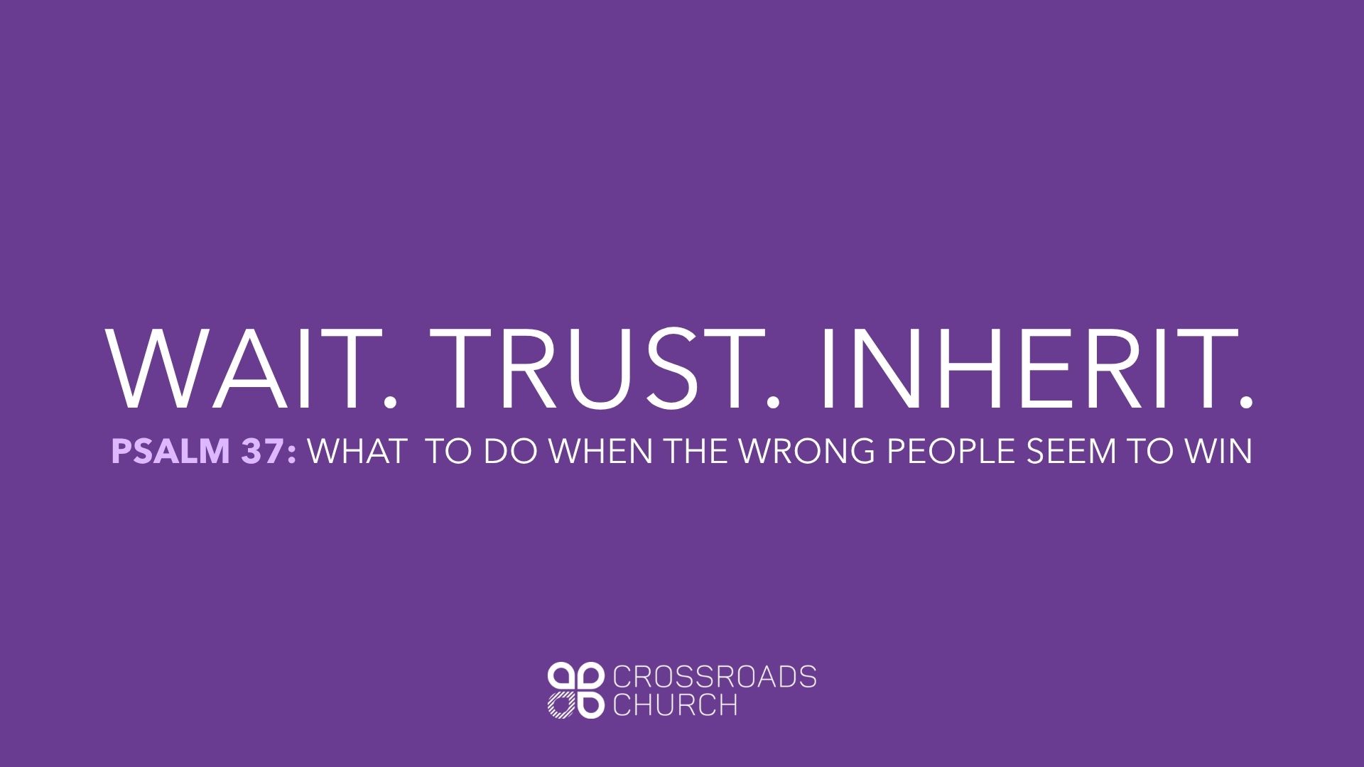 Wait. Trust. Inherit.